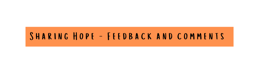 Sharing Hope Feedback and comments